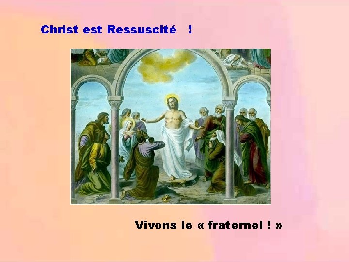 Christ est Ressuscité ! Vivons le « fraternel ! » 