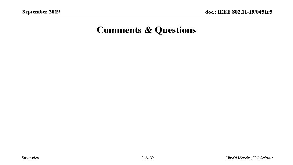 September 2019 doc. : IEEE 802. 11 -19/0451 r 5 Comments & Questions Submission