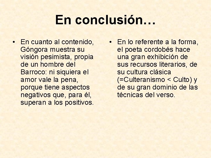 En conclusión… • En cuanto al contenido, Góngora muestra su visión pesimista, propia de