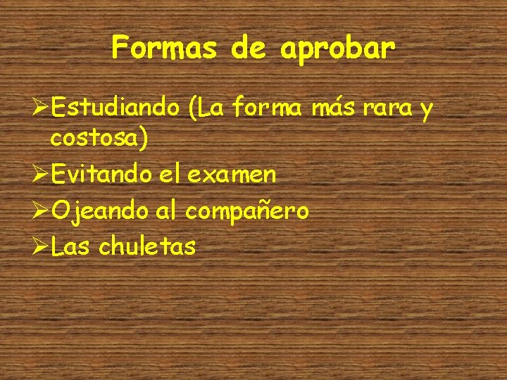 Formas de aprobar ØEstudiando (La forma más rara y costosa) ØEvitando el examen ØOjeando