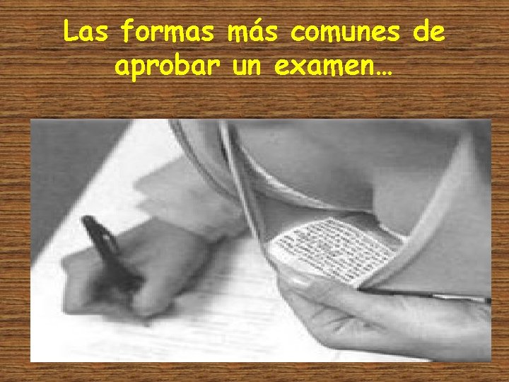 Las formas más comunes de aprobar un examen… 