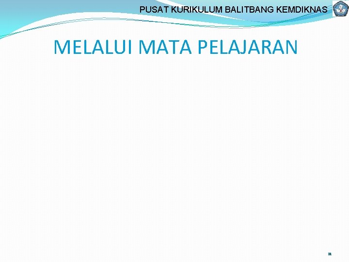 PUSAT KURIKULUM BALITBANG KEMDIKNAS MELALUI MATA PELAJARAN 11 