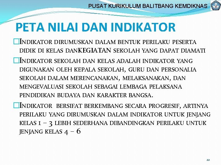 PUSAT KURIKULUM BALITBANG KEMDIKNAS PETA NILAI DAN INDIKATOR �INDIKATOR DIRUMUSKAN DALAM BENTUK PERILAKU PESERTA