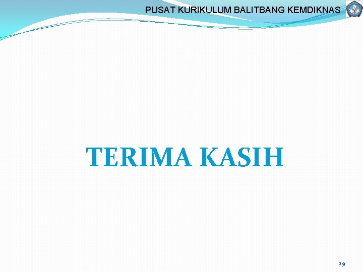 PUSAT KURIKULUM BALITBANG KEMDIKNAS TERIMA KASIH 29 