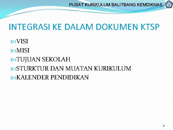 PUSAT KURIKULUM BALITBANG KEMDIKNAS INTEGRASI KE DALAM DOKUMEN KTSP VISI MISI TUJUAN SEKOLAH STURKTUR