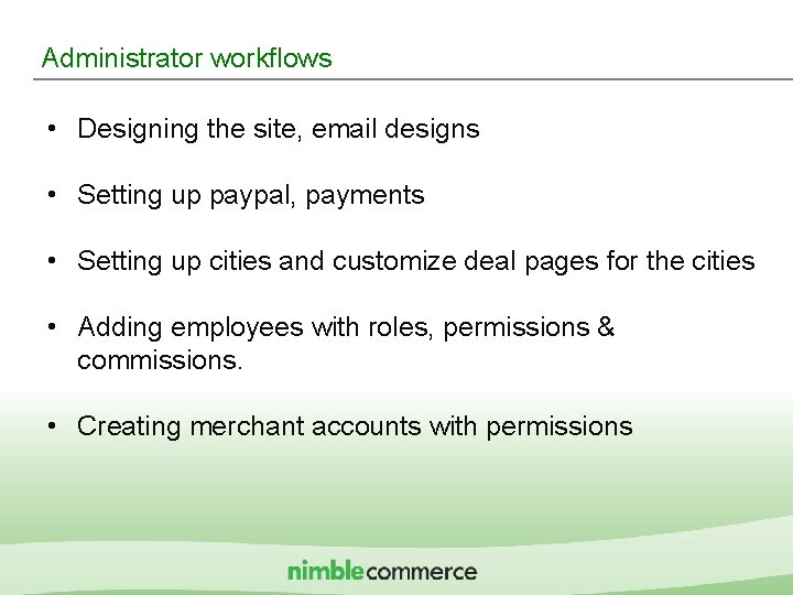 Administrator workflows • Designing the site, email designs • Setting up paypal, payments •