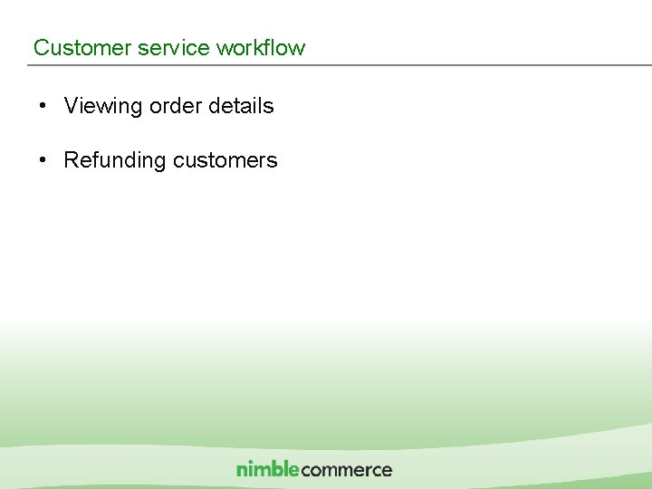 Customer service workflow • Viewing order details • Refunding customers IMshopping Proprietary & Confidential