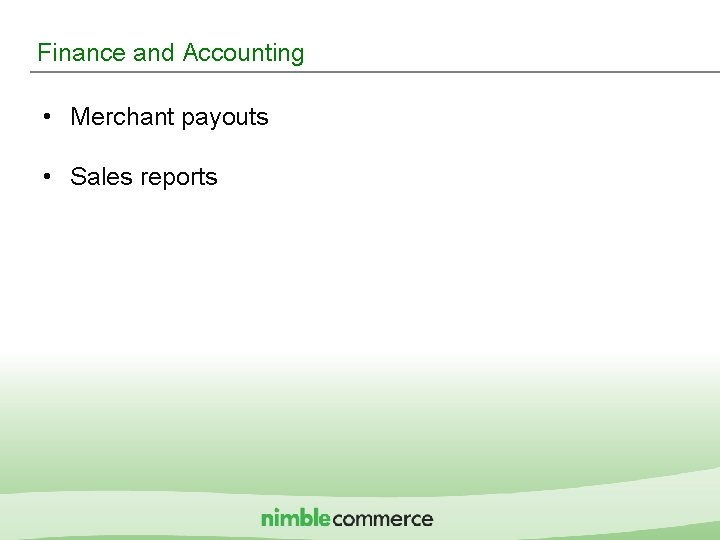 Finance and Accounting • Merchant payouts • Sales reports IMshopping Proprietary & Confidential 