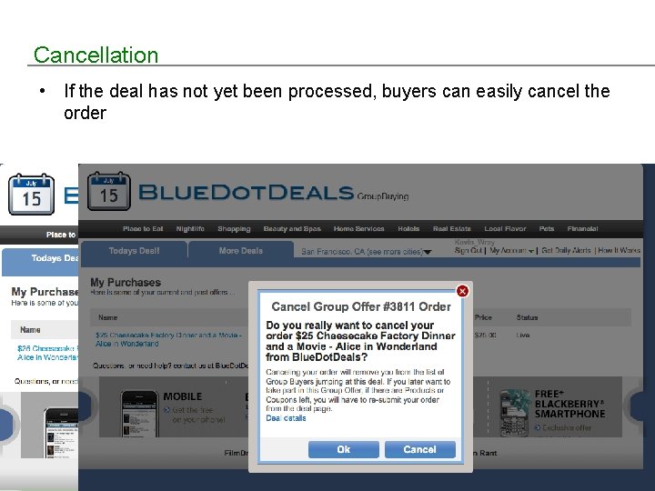 Cancellation • If the deal has not yet been processed, buyers can easily cancel