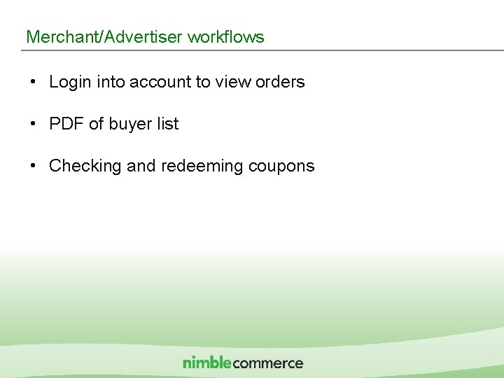 Merchant/Advertiser workflows • Login into account to view orders • PDF of buyer list