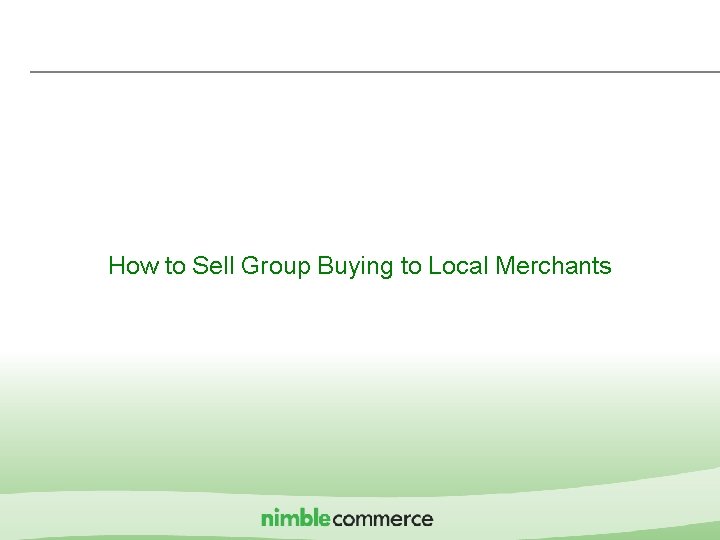 How to Sell Group Buying to Local Merchants IMshopping Proprietary & Confidential 