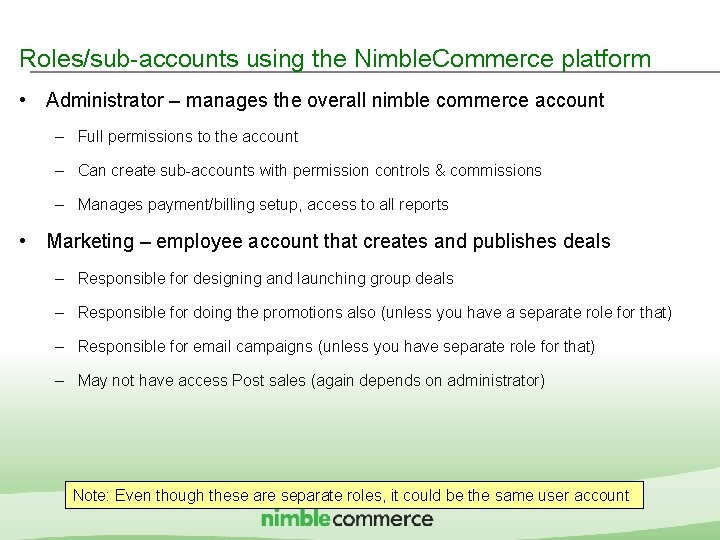 Roles/sub-accounts using the Nimble. Commerce platform • Administrator – manages the overall nimble commerce