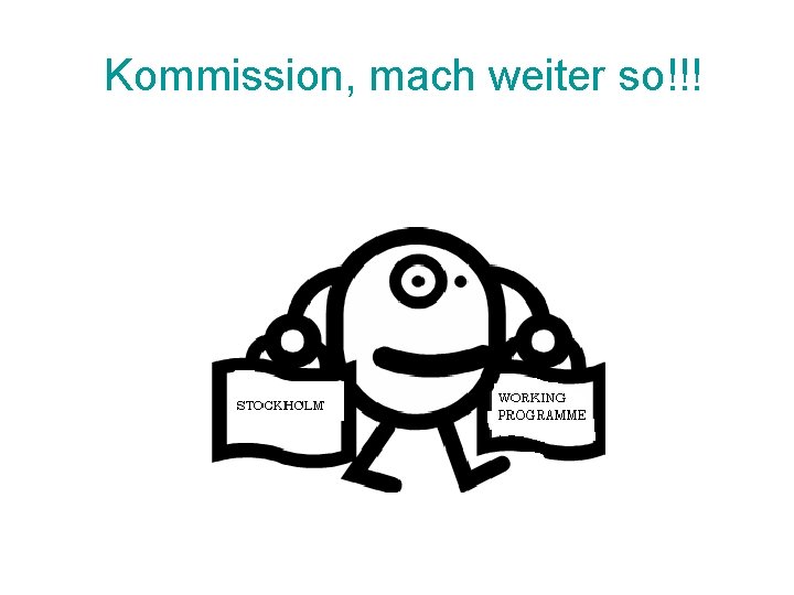 Kommission, mach weiter so!!! 
