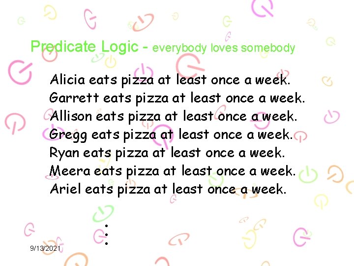 Predicate Logic - everybody loves somebody 9/13/2021 … Alicia eats pizza at least once