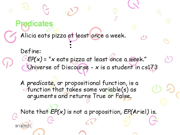 Predicates … Alicia eats pizza at least once a week. Define: EP(x) = “x