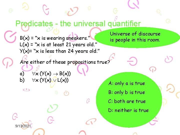 Predicates - the universal quantifier Universe of discourse is people in this room. B(x)