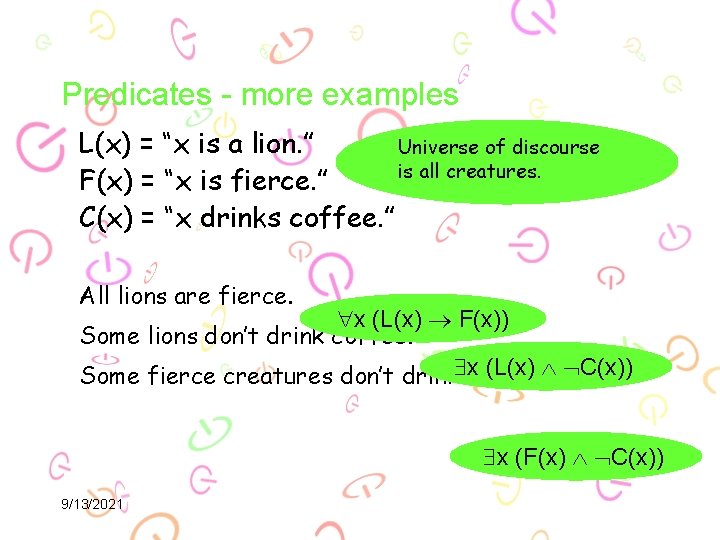 Predicates - more examples L(x) = “x is a lion. ” Universe of discourse