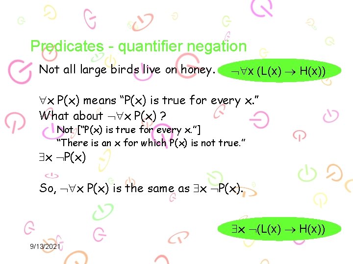 Predicates - quantifier negation Not all large birds live on honey. x (L(x) H(x))