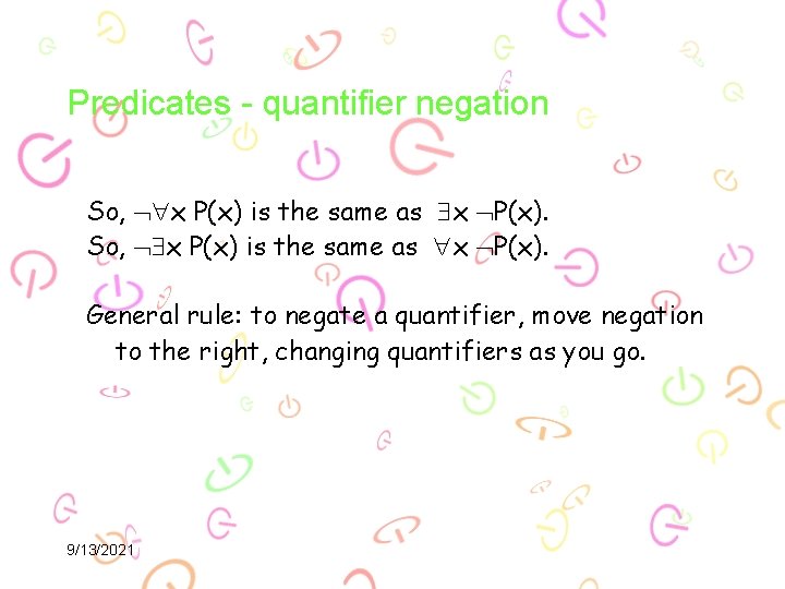 Predicates - quantifier negation So, x P(x) is the same as x P(x). General