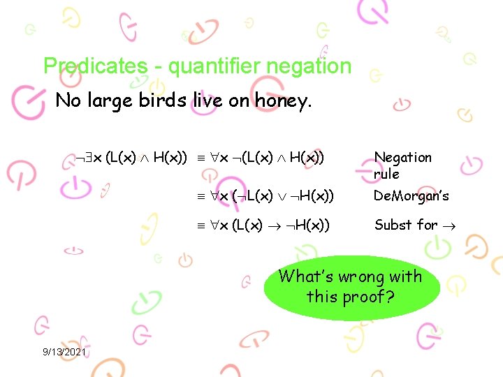 Predicates - quantifier negation No large birds live on honey. x (L(x) H(x)) Negation