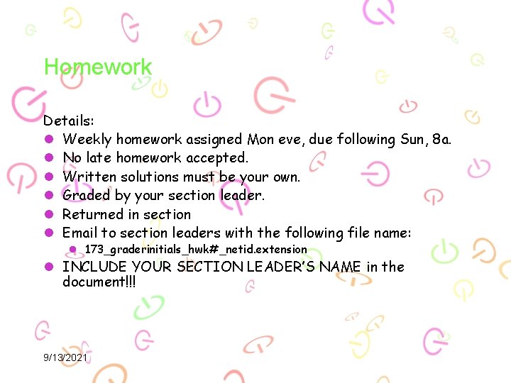 Homework Details: l Weekly homework assigned Mon eve, due following Sun, 8 a. l