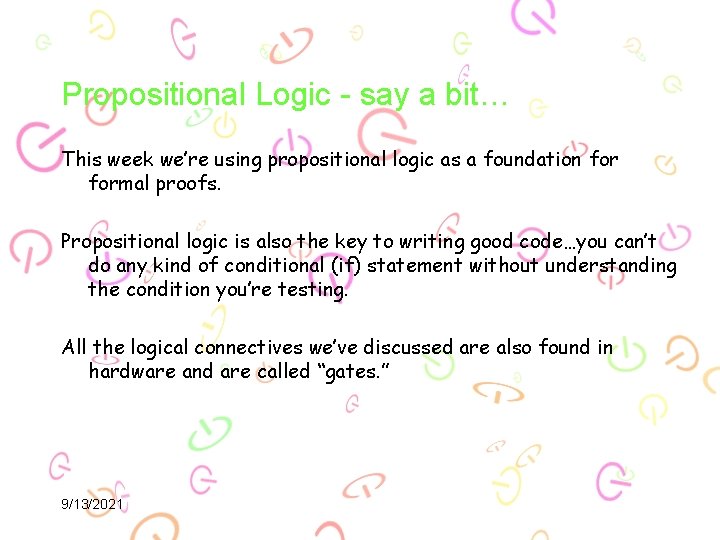 Propositional Logic - say a bit… This week we’re using propositional logic as a