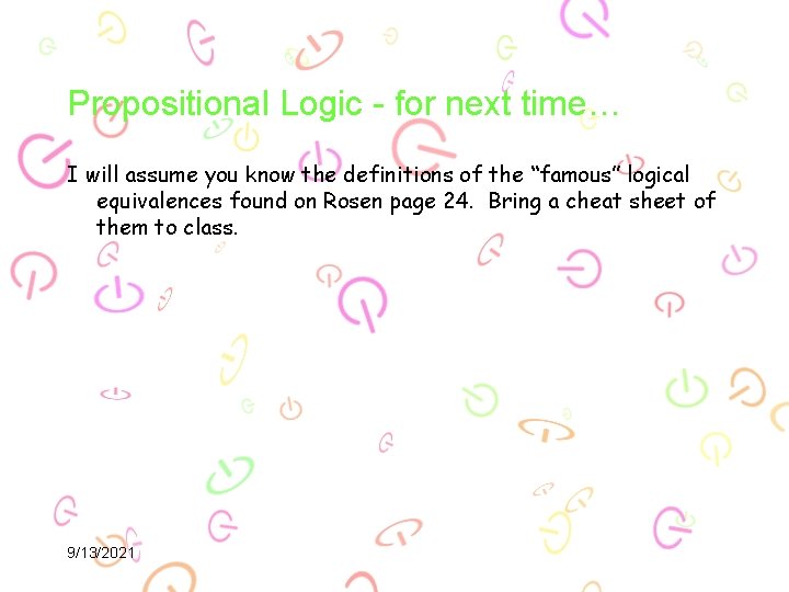 Propositional Logic - for next time… I will assume you know the definitions of