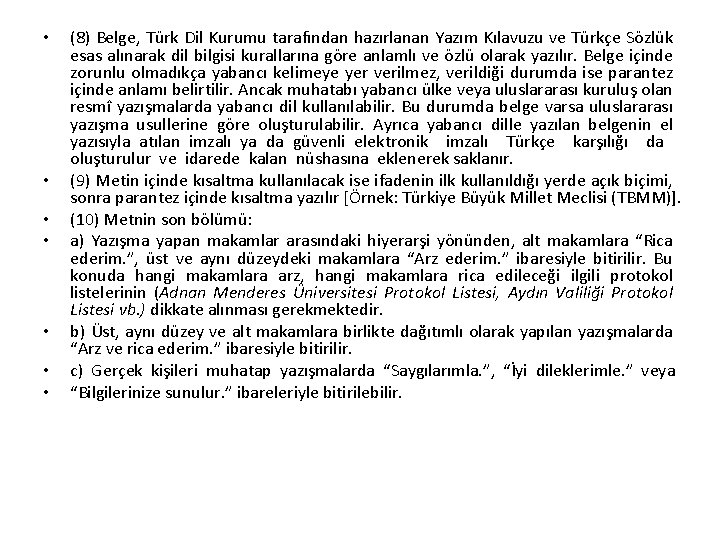  • • (8) Belge, Türk Dil Kurumu tarafından hazırlanan Yazım Kılavuzu ve Türkçe
