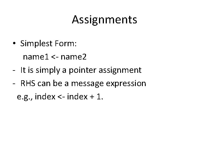 Assignments • Simplest Form: name 1 <- name 2 - It is simply a