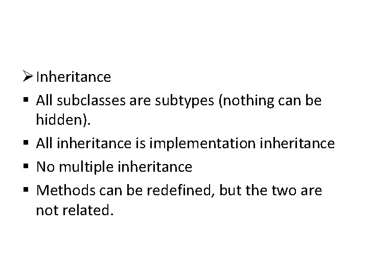Ø Inheritance § All subclasses are subtypes (nothing can be hidden). § All inheritance