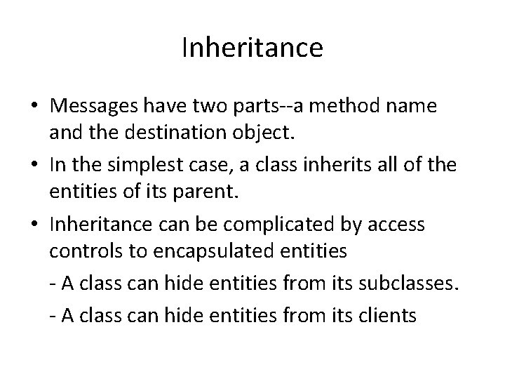 Inheritance • Messages have two parts--a method name and the destination object. • In