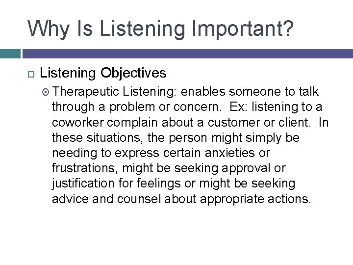 Why Is Listening Important? Listening Objectives Therapeutic Listening: enables someone to talk through a