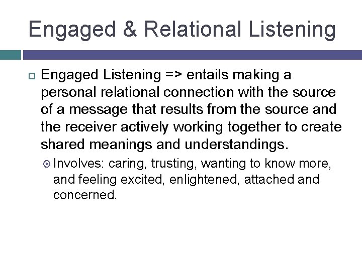 Engaged & Relational Listening Engaged Listening => entails making a personal relational connection with