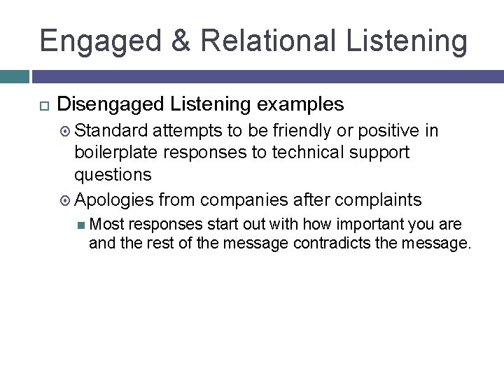 Engaged & Relational Listening Disengaged Listening examples Standard attempts to be friendly or positive