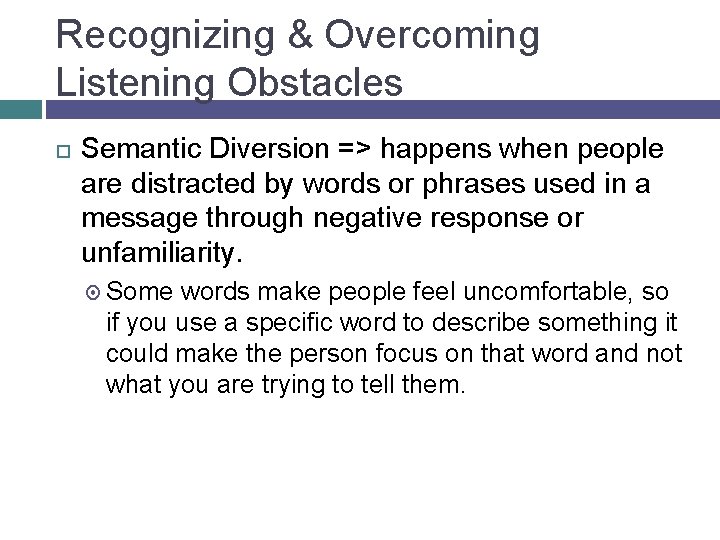 Recognizing & Overcoming Listening Obstacles Semantic Diversion => happens when people are distracted by