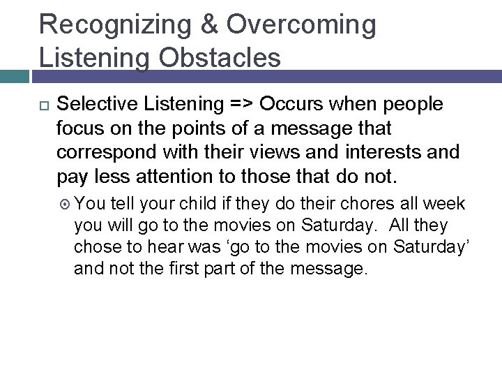 Recognizing & Overcoming Listening Obstacles Selective Listening => Occurs when people focus on the