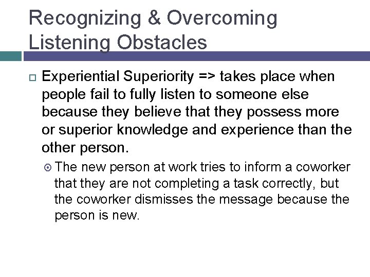 Recognizing & Overcoming Listening Obstacles Experiential Superiority => takes place when people fail to