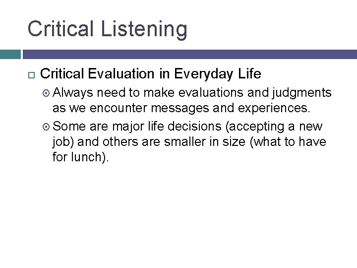 Critical Listening Critical Evaluation in Everyday Life Always need to make evaluations and judgments