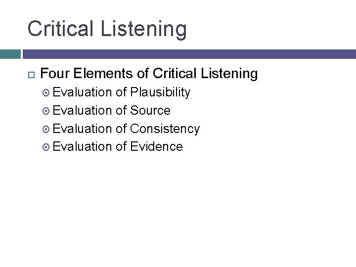 Critical Listening Four Elements of Critical Listening Evaluation of Plausibility Evaluation of Source Evaluation