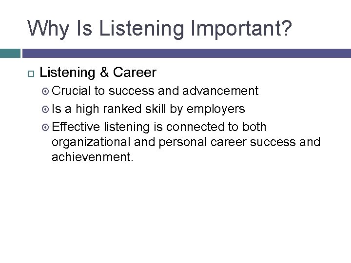 Why Is Listening Important? Listening & Career Crucial to success and advancement Is a
