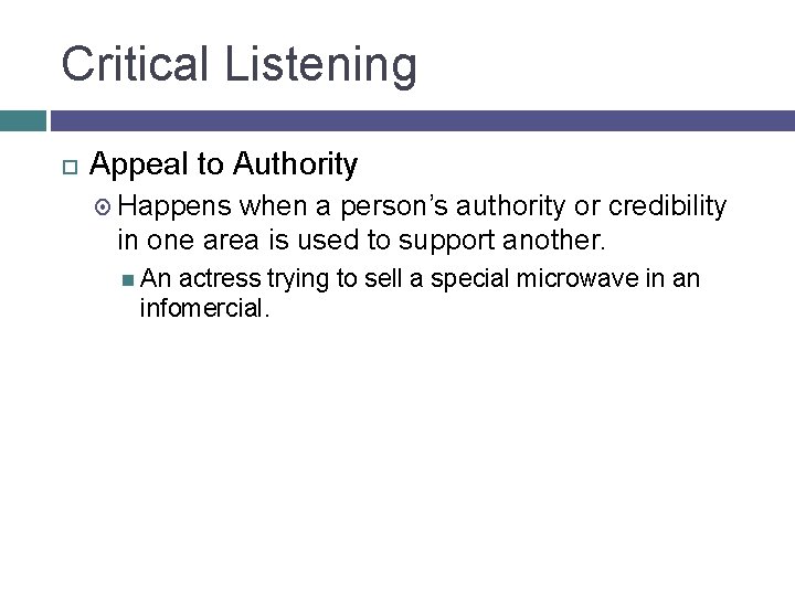 Critical Listening Appeal to Authority Happens when a person’s authority or credibility in one