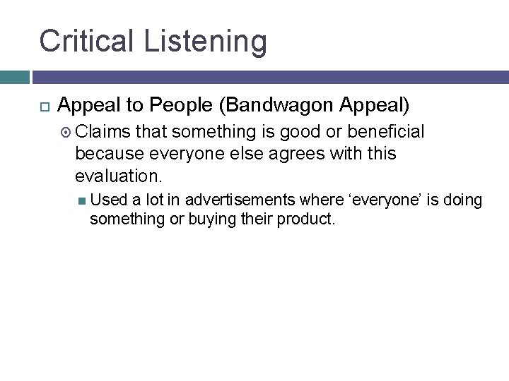 Critical Listening Appeal to People (Bandwagon Appeal) Claims that something is good or beneficial