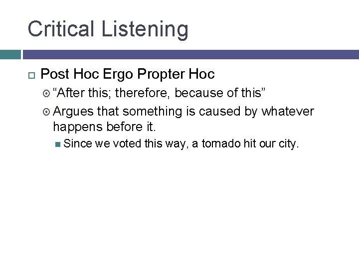 Critical Listening Post Hoc Ergo Propter Hoc “After this; therefore, because of this” Argues