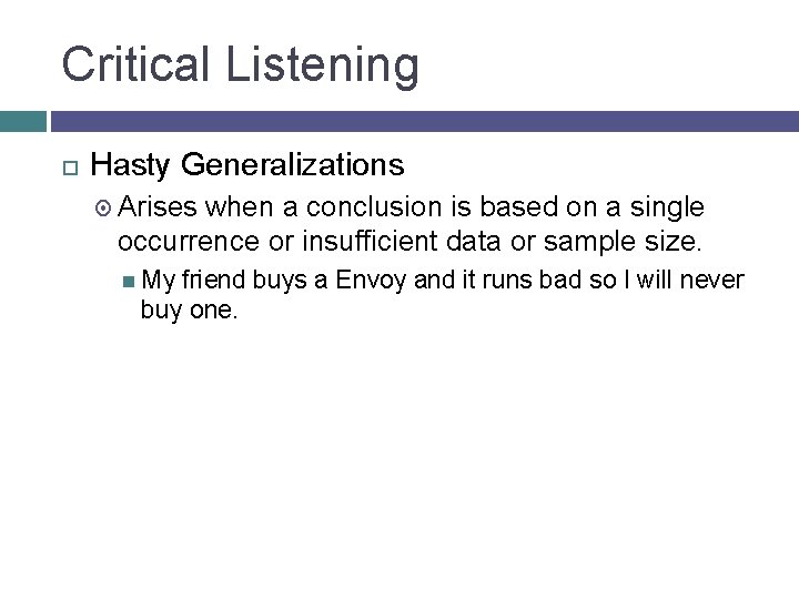 Critical Listening Hasty Generalizations Arises when a conclusion is based on a single occurrence