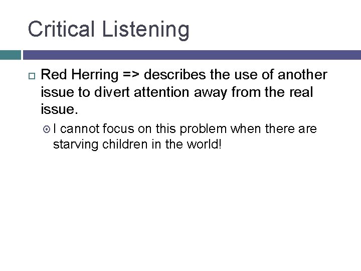 Critical Listening Red Herring => describes the use of another issue to divert attention