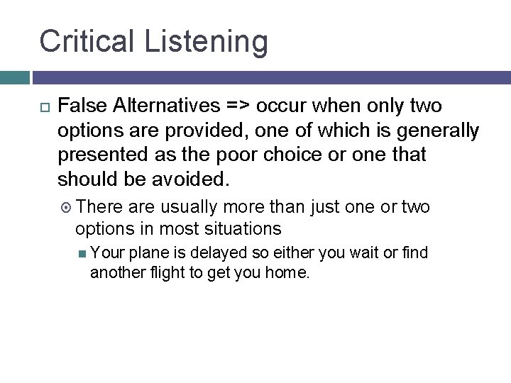 Critical Listening False Alternatives => occur when only two options are provided, one of