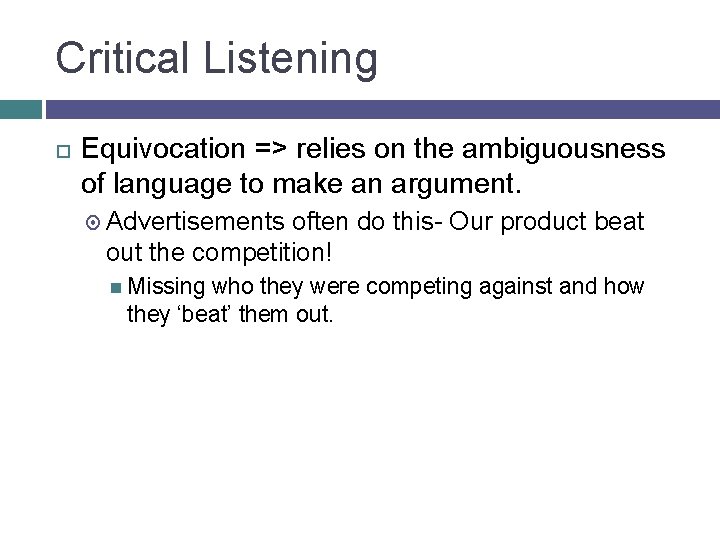 Critical Listening Equivocation => relies on the ambiguousness of language to make an argument.