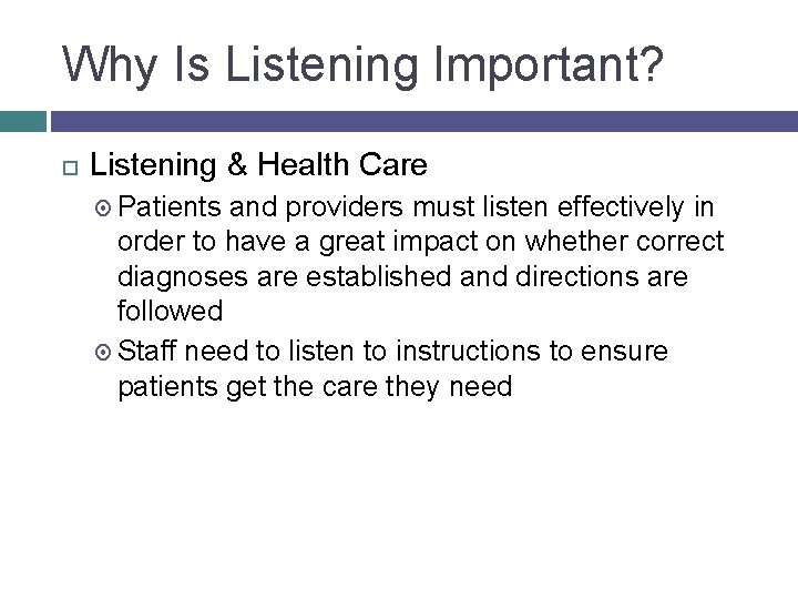 Why Is Listening Important? Listening & Health Care Patients and providers must listen effectively