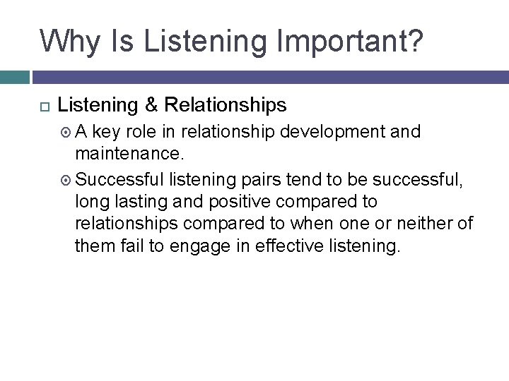 Why Is Listening Important? Listening & Relationships A key role in relationship development and
