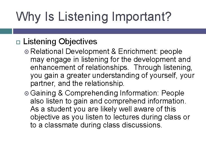 Why Is Listening Important? Listening Objectives Relational Development & Enrichment: people may engage in